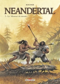  Roudier - Néandertal Tome 3 : Le meneur de meute.