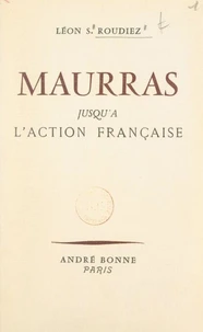 Maurras, jusqu'à l'Action française