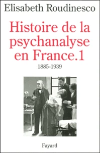 Histoire De La Psychanalyse En France. Tome 1, 1885-1939