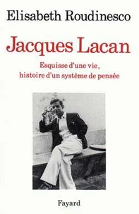 Jacques Lacan. Esquisse D'Une Vie, Histoire D'Un Systeme De Pensee