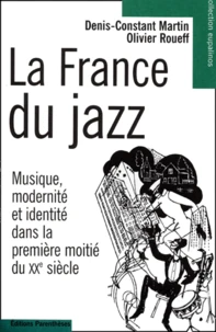 La France Du Jazz. Musique, Modernite Et Identite Dans La Premiere Moitie Du Xxeme Siecle