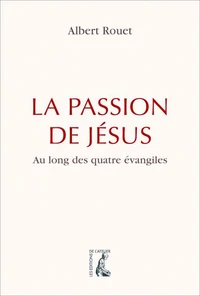 La passion de Jésus au long des quatre évangiles