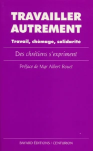 Travailler Autrement. Travail, Chomage, Solidarite, Des Chretiens S'Expriment