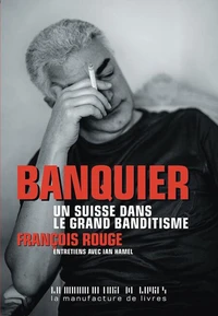 Banquier, un Suisse dans le grand banditisme