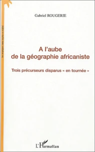 A l'aube de la géographie africaniste