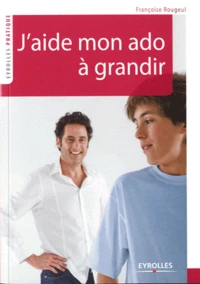 J'aide mon ado à grandir