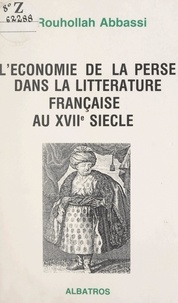 Rouhollah Abbassi - L'économie de la Perse dans la littérature française au XVIIe siècle.