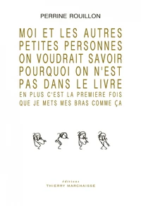 Moi et les autres petites personnes on voudrait savoir pourquoi on n'est pas dans le livre