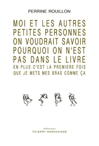 Moi et les autres petites personnes on voudrait savoir pourquoi on n'est pas dans le livre
