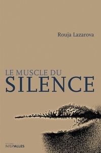 Rouja Lazarova - Le muscle du silence.