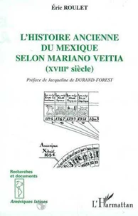 L'histoire ancienne du Mexique selon Mariano Veitia, XVIIIe siècle