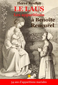 Le Laus : Les appararitions de la Viege Marie à Benoîte Rencurel