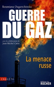 Roumiana Ougartchinska - Guerre du gaz, la menace russe.