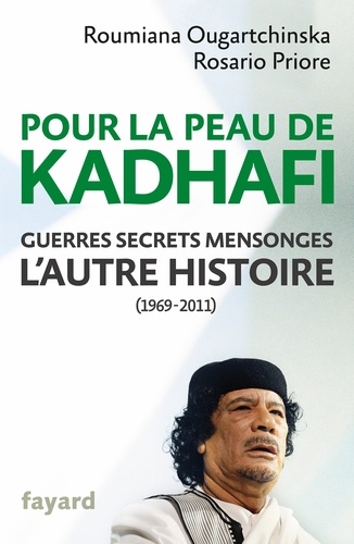 Pour la peau de Kadhafi. Guerres, secrets, mensonges : l'autre histoire (1969-2011)