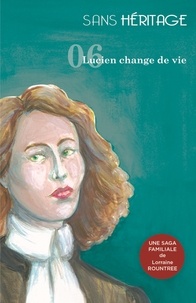 Rountree Lorraine - Sans Héritage volume 6 : Lucien change de vie.