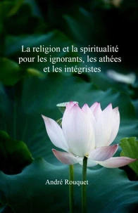 La religion et la spiritualité pour les ignorants, les athées et les intégristes