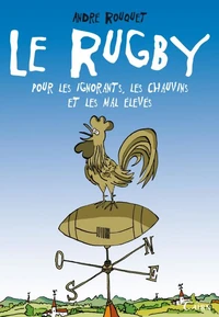Le rugby pour les ignorants, les chauvins et les mal élevés