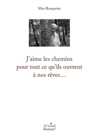 J'aime les chemins pour tout ce qu'ils ouvrent à nos rêves...