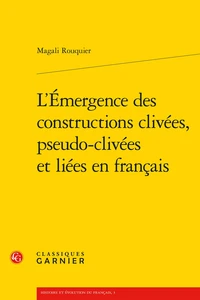 L'émergence des constructions clivées, pseudo-clivées et liées en français