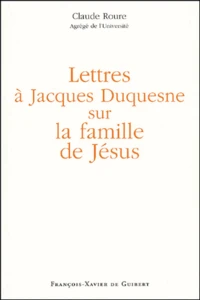 Lettres A Jacques Duquesne Sur La Famille De Jesus