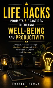 Life Hacks: Prompts & Practices to Enhance Well-being and Productivity