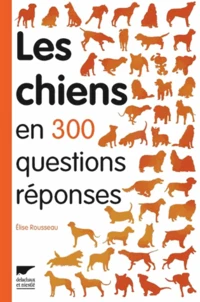 Les chiens en 300 questions réponses