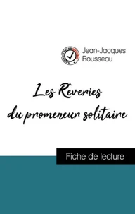 Analyse de l'œuvre : Les Rêveries du promeneur solitaire (résumé et fiche de lecture plébiscités par les enseignants sur fichedelecture.fr)