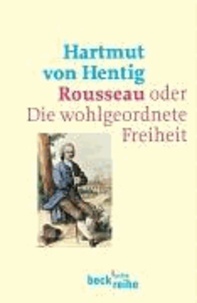 Rousseau oder Die wohlgeordnete Freiheit.
