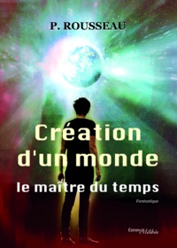 Rousseau P. - Creation d'un monde, le maitre du temps.