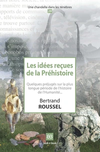Les idées reçues de la Préhistoire