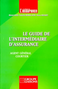 Le Guide De L'Intermediaire D'Assurance. Agent General, Courtier