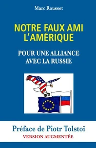 Notre Faux Ami l'Amérique - Pour une Alliance avec la Russie