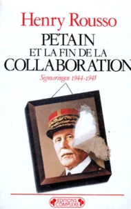 Petain Et La Fin De La Collaboration. Sigmaringen 1944-1945