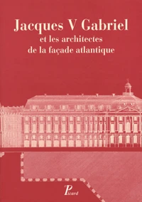 Jacques V Gabriel et les architectes de la façade atlantique