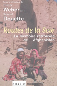 Olivier Weber - Routes de la Soie - La mémoire retrouvée de l'Afghanistan.