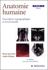 Anatomie Humaine Descriptive, Topographique Et Fonctionnelle. Tome 2, Tronc, 15eme Edition
