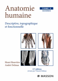 Anatomie Humaine Descriptive, Topographique Et Fonctionnelle. Tome 3, Membres, 15eme Edition