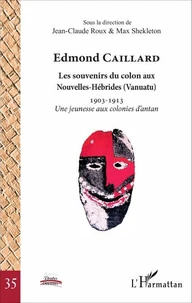 Edmond Caillard, les souvenirs du colon aux Nouvelles-Hébrides (Vanuatu)