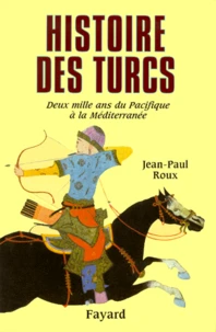 Histoire Des Turcs. Deux Mille Ans Du Pacifique A La Mediterranee