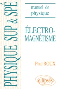 Electromagnetisme. Manuel De Physique Generale, Mathematiques Superieures Et Speciales, Cours Et Exercices Corriges