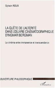 La Quete De L'Alterite Dans L'Oeuvre Cinematographique D'Ingmar Brrgman. Le Cinema Entre Immanence Et Transcendance