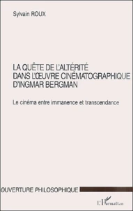 La Quete De L'Alterite Dans L'Oeuvre Cinematographique D'Ingmar Brrgman. Le Cinema Entre Immanence Et Transcendance