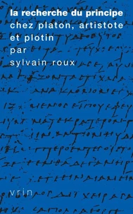 La recherche du principe chez Platon, Aristote et Plotin
