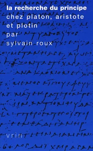 La recherche du principe chez Platon, Aristote et Plotin