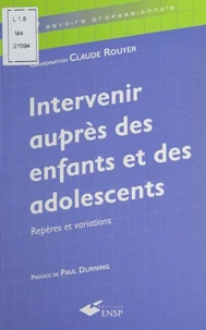 Intervenir Aupres Des Enfants Et Des Adolescents. Reperes Et Variations