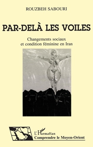 Par-delà les voiles. Changements sociaux et condition féminine en Iran