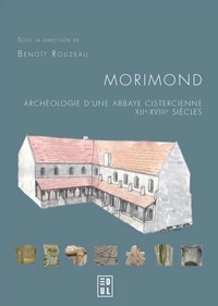 Morimond : archéologie d'une abbaye cistercienne, XIIe-XVIIIe siècles
