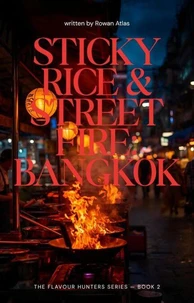 Sticky Rice & Street Fire: Bangkok