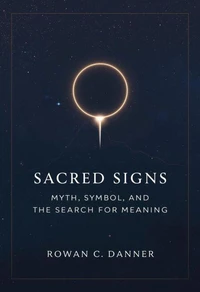 Sacred Signs: Myth, Symbol, and the Search for Meaning