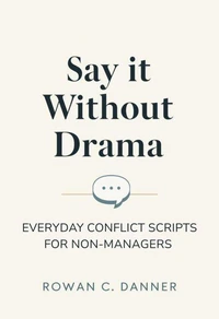 Say It Without Drama: Everyday Conflict Scripts for Non-Managers